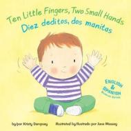Ten Little Fingers, Two Small Hands/Diez Deditos, DOS Manita di Kristy Dempsey edito da Little Bee Books