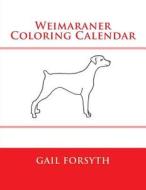 Weimaraner Coloring Calendar di Gail Forsyth edito da Createspace