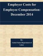 Employer Costs for Employee Compensation: December 2014 di United States Department of Labor edito da Createspace