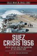 Suez Crisis 1956 di David Charlwood edito da Pen & Sword Books Ltd