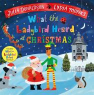 What The Ladybird Heard At Christmas di Julia Donaldson edito da Pan Macmillan