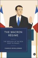 The Macron Régime: The Ideology of the New Right in France di Charles Devellennes edito da BRISTOL UNIV PR
