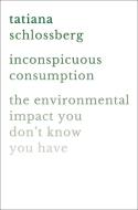 Inconspicuous Consumption di Tatiana Schlossberg edito da Little, Brown & Company