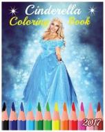 Cinderella Coloring Book: Stress Relieving Gorgeous Cinderella & Princess Photos + 100 Pages (Fun Cinderella Story) di Pretty edito da Createspace Independent Publishing Platform