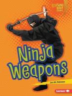 Ninja Weapons di Jon M. Fishman edito da LERNER PUB GROUP
