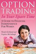 Option Trading in Your Spare Time di Wendy Kirkland, Virginia McCullough edito da Sourcebooks, Inc