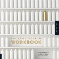 Package Design Workbook di Steven DuPuis, John da Silva edito da Rockport Publishers Inc.