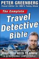 The Complete Travel Detective Bible: The Consummate Insider Tells You What You Need to Know in an Increasingly Complex World! di Peter Greenberg edito da Rodale Press