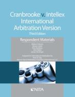 Cranbrooke V. Intellex, International Arbitration Version: Respondent Materials di Robert P. Burns, Steven Lubet, Terre Rushton edito da ASPEN PUBL