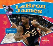 LeBron James: Basketball Superstar di Sarah Tieck edito da Abdo Publishing Company