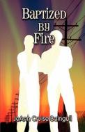 Baptized By Fire di Joann Cruise Baingull edito da America Star Books