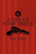 A Life Of Some Value di Steve Scheer edito da America Star Books