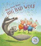 Fairytales Gone Wrong: Blow Your Nose, Big Bad Wolf!: A Story about Spreading Germs di Steve Smallman edito da QUARRY BOOKS