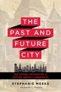 The Past and Future City di Stephanie Meeks, Kevin C. Murphy edito da Island Press
