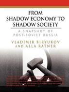 From Shadow Economy To Shadow Society di Vladimir Biryukov PhD, Alla Ratner edito da Booklocker Inc.,us