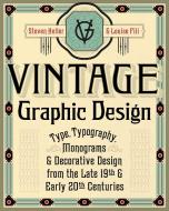 Vintage Graphic Design: Type, Typography, Monograms & Decorative Design from the Late 19th & Early 20th Centuries di Steven Heller, Louise Fili edito da ALLWORTH PR