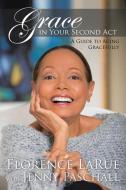 GRACE IN YOUR SECOND ACT: A GUIDE TO AGI di FLORENCE LARUE edito da LIGHTNING SOURCE UK LTD