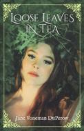 Loose Leaves in Tea: Volume 1 di Jane Voneman Duperow edito da BOOKBABY