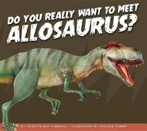 Do You Really Want to Meet Allosaurus? di Annette Bay Pimentel edito da AMICUS