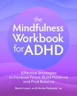 The Mindfulness Workbook for ADHD: Effective Strategies to Increase Focus, Build Patience, and Find Balance di Beata Lewis, Nicole Foubister edito da ROCKRIDGE PR