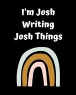 I'm Josh Writing Josh Things di JUNE BUG JORNALS edito da Lightning Source Uk Ltd