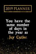 2019 Planner: You Have the Same Number of Days in the Year as Jay Cutler: Jay Cutler 2019 Planner di Daring Diaries edito da LIGHTNING SOURCE INC