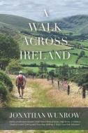 A Walk Across Ireland di Jonathan Wunrow edito da Two Left Feet Music