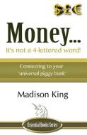 Money... It's Not a 4-Lettered Word! di Madison King edito da Author Essentials (Indepenpress)