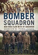 Bomber Squadron di Martyn R. Ford-Jones edito da Fonthill Media