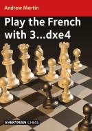 Play the French with 3...Dxe4 di Andrew Martin edito da EVERYMAN CHESS