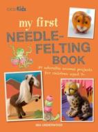 My First Needle-Felting Book di Mia Underwood edito da Ryland, Peters & Small Ltd