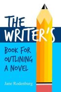 The Writer's Book for Outlining a Novel: Helping You to Write Your Novel(s), One Outline at a Time. di Jane Rodenburg edito da INDEPENDENTLY PUBLISHED