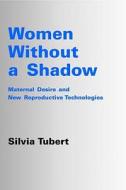 Women Without A Shadow di Silvia Tubert edito da Free Association Books
