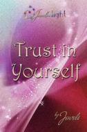 Trust In Yourself- Out Of The Darkness Into The Light di Jaya Sarada edito da Grace Foundation