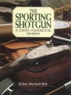 The Sporting Shotgun di Robin Marshall-Ball edito da Quiller Publishing Ltd