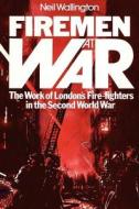 Firemen at War di Neil Wallington edito da Jeremy Mills Publishing