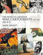 The World's Greatest War Cartoonists, 1792-1945 di Mark Bryant edito da Grub Street