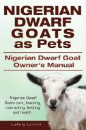 Nigerian Dwarf Goats as Pets. Nigerian Dwarf Goat Owners Manual. Nigerian Dwarf Goats care, housing, interacting, feedin di Ludwig Lorrick edito da IMB Publishing