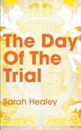 The Day Of The Trial di Sarah Healey edito da New Haven Publishing Ltd