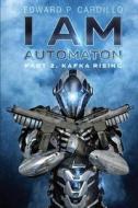 I Am Automaton 2: Kafka Rising di Edward P. Cardillo edito da Severed Press