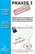 Praxis 1 Strategy: Winning Multiple Choice Strategy for the Praxis 1 Exam di Complete Test Preparation Inc edito da Complete Test Preparation Inc.