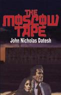 The Moscow Tape di John Nicholas Datesh edito da Loiseau Development
