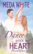 Dance with My Heart: A Southland Romance di Meda White edito da Meda White