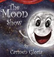 The Moon Show di Carmen Gloria edito da LIGHTNING SOURCE INC
