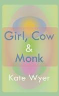 Girl, Cow & Monk di Kate Wyer edito da MEEKLING PR