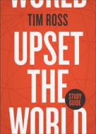 Upset the World Study Guide di Tim Ross edito da GATEWAY PR