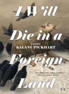 I Will Die in a Foreign Land di Kalani Pickhart edito da TWO DOLLAR RADIO