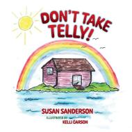 Don't Take Telly! di Susan Sanderson edito da Comet Tale Books
