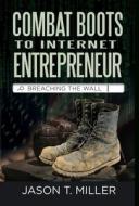 Combat Boots to Internet Entrepreneur di Jason Miller edito da Strategic Advisor Board