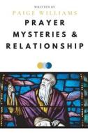 Prayer, Mysteries, and Relationship di Paige Williams edito da ARROW RECORDS